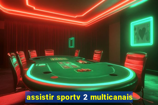 assistir sportv 2 multicanais